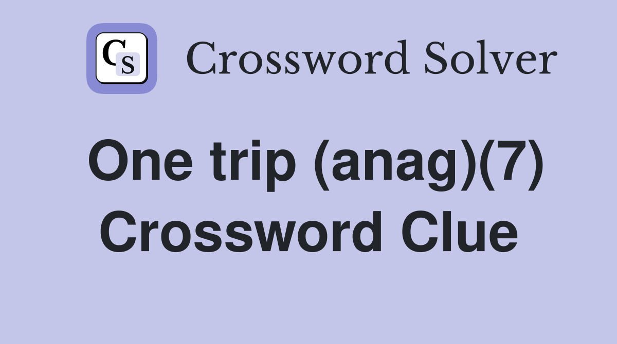 One trip (anag)(7) Crossword Clue