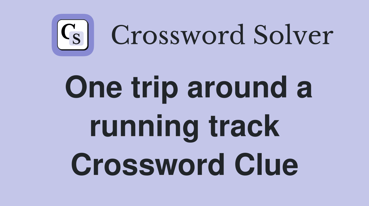 One trip around a running track Crossword Clue