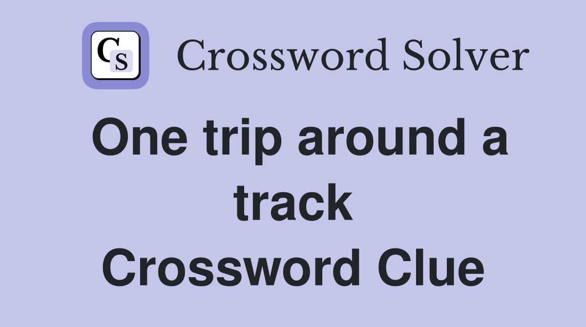 One trip around a track Crossword Clue