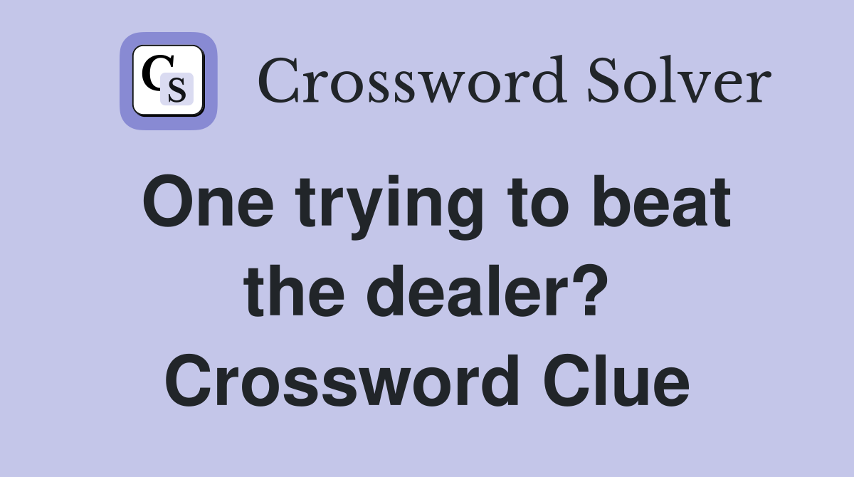 One trying to beat the dealer? Crossword Clue
