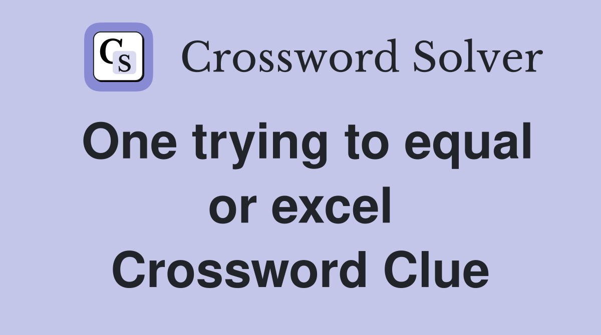 One trying to equal or excel Crossword Clue