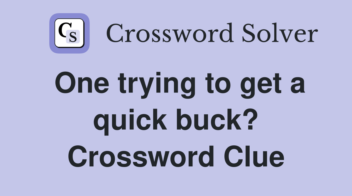 One trying to get a quick buck? Crossword Clue