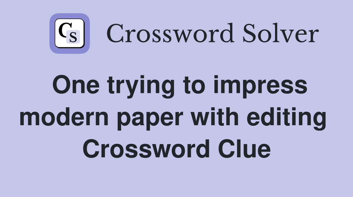 One trying to impress modern paper with editing  Crossword Clue