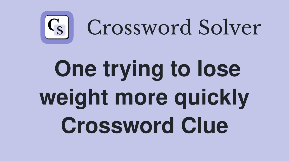 One trying to lose weight more quickly Crossword Clue