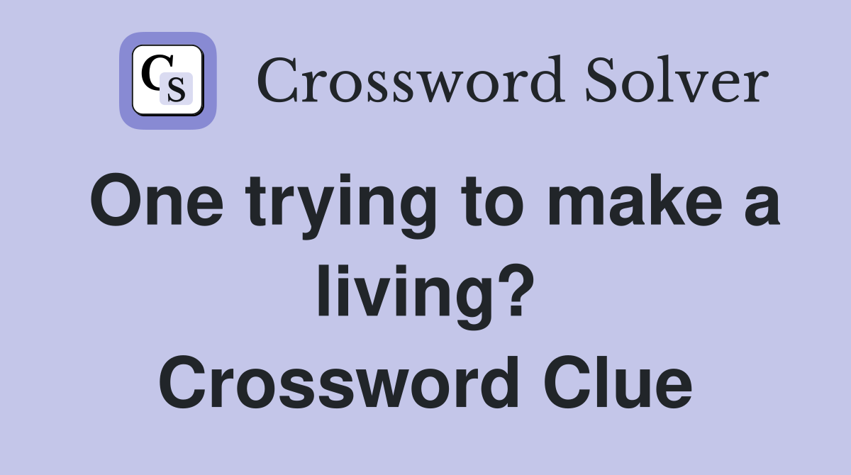 One trying to make a living? Crossword Clue
