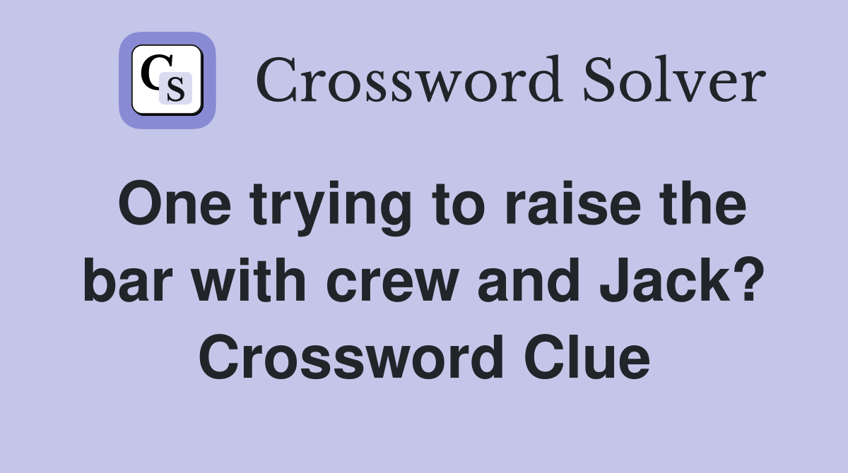 One trying to raise the bar with crew and Jack? Crossword Clue