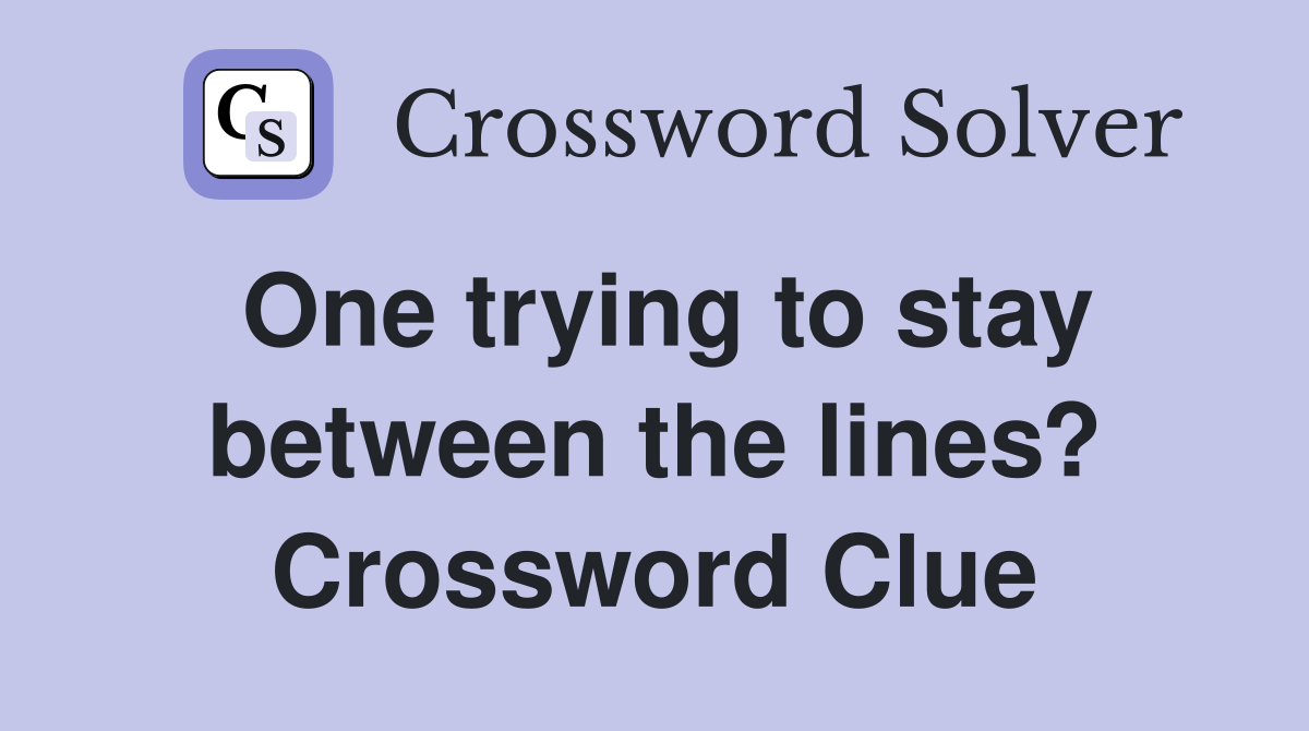 One trying to stay between the lines? Crossword Clue