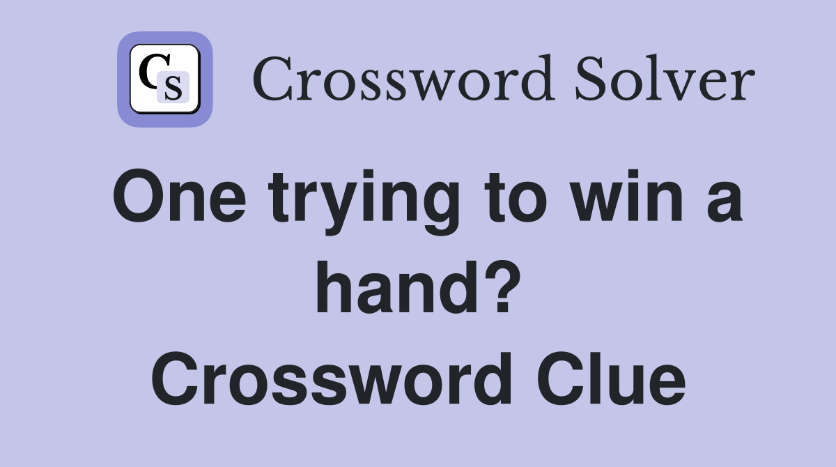 One trying to win a hand? Crossword Clue