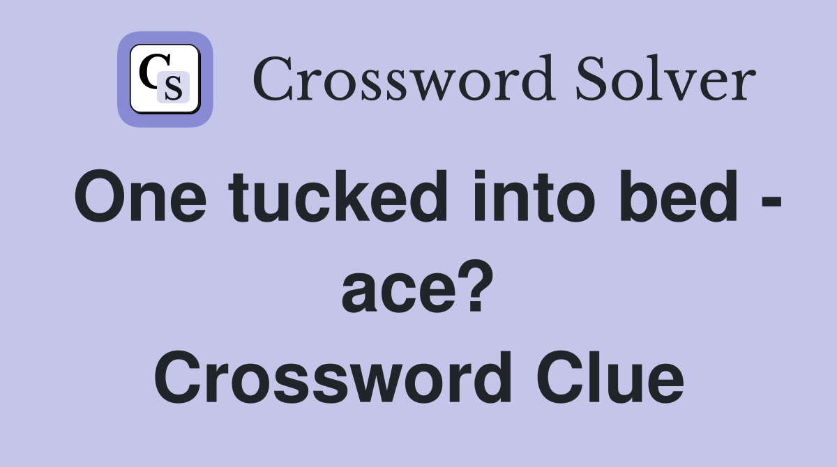 One tucked into bed - ace? Crossword Clue