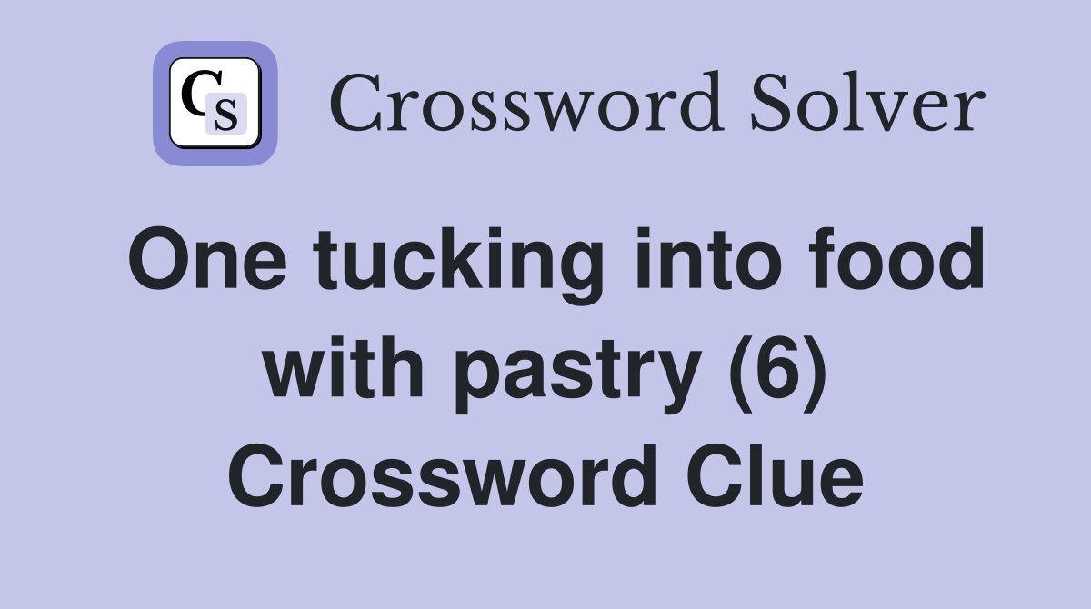 One tucking into food with pastry (6) Crossword Clue
