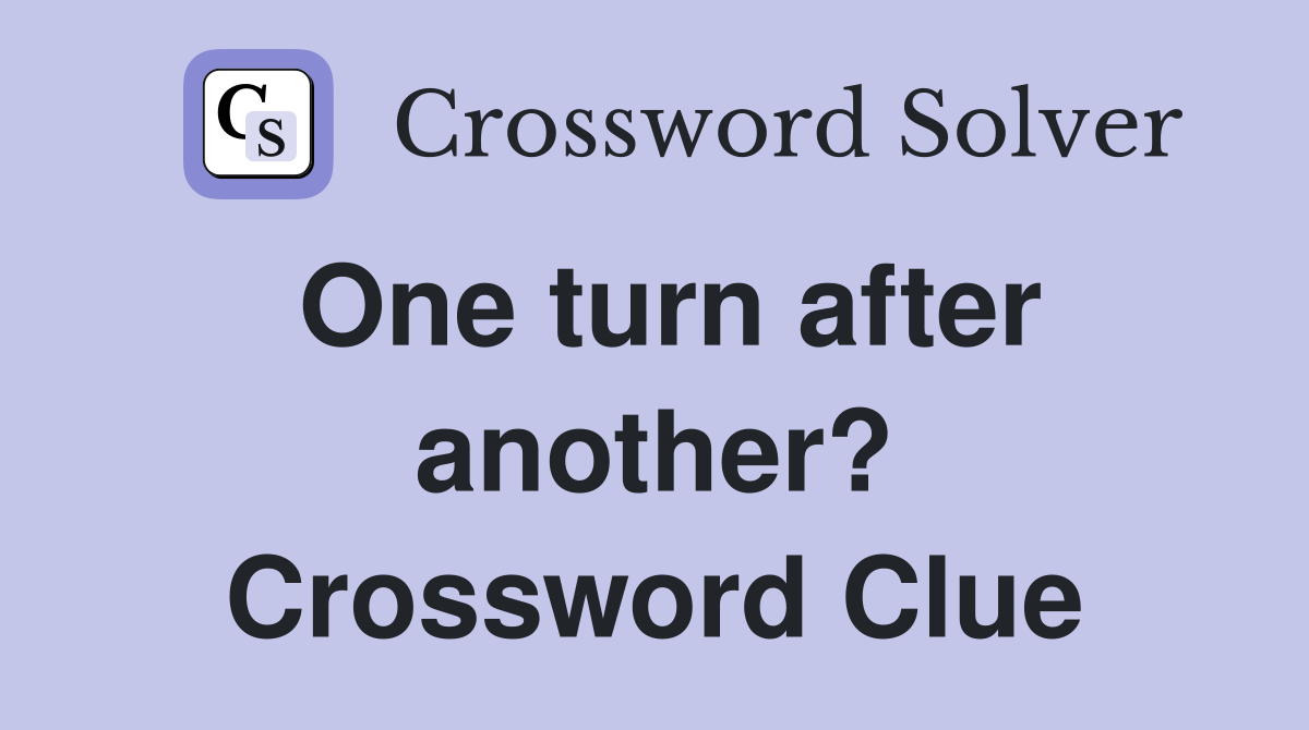One turn after another? Crossword Clue