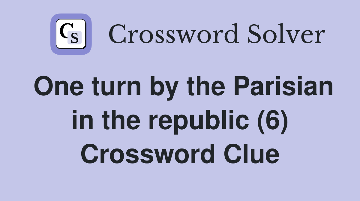One turn by the Parisian in the republic (6) Crossword Clue