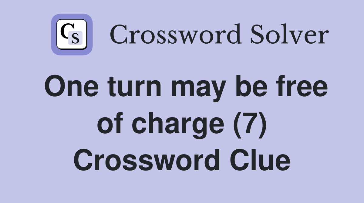 One turn may be free of charge (7) Crossword Clue