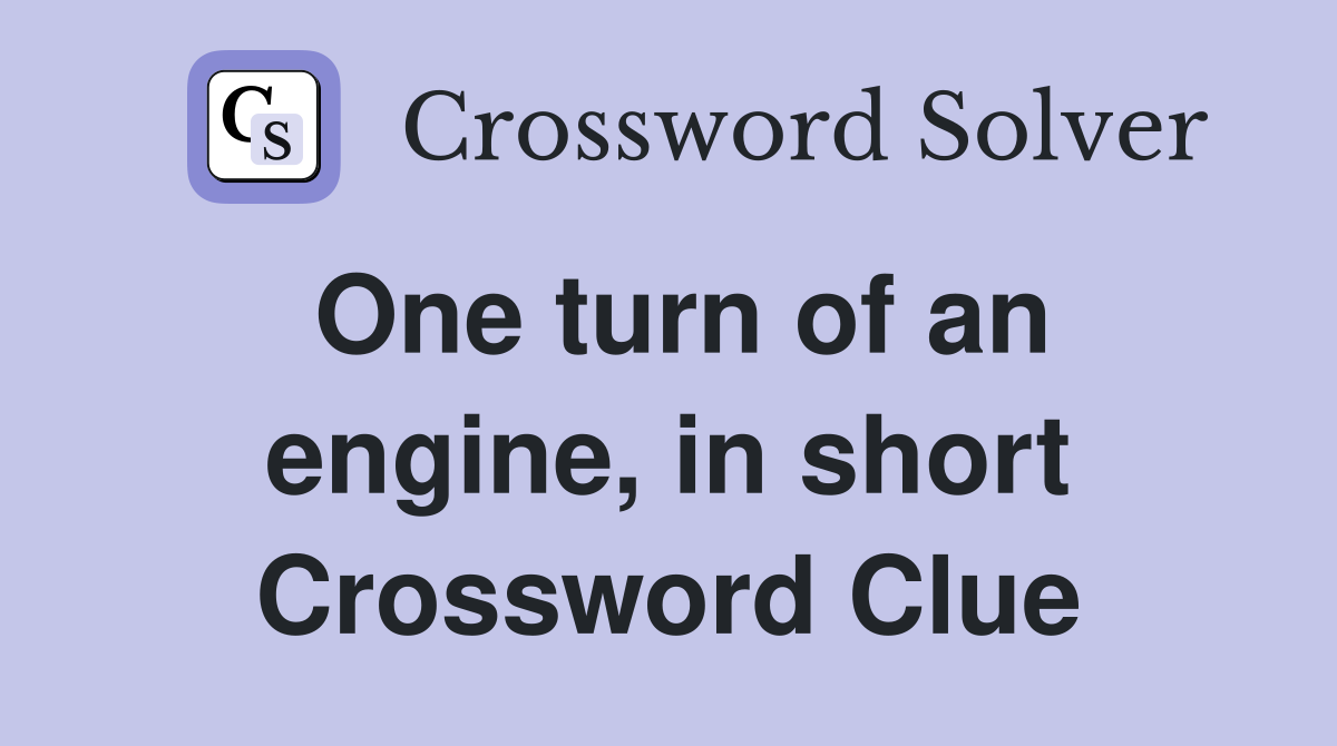 One turn of an engine, in short Crossword Clue