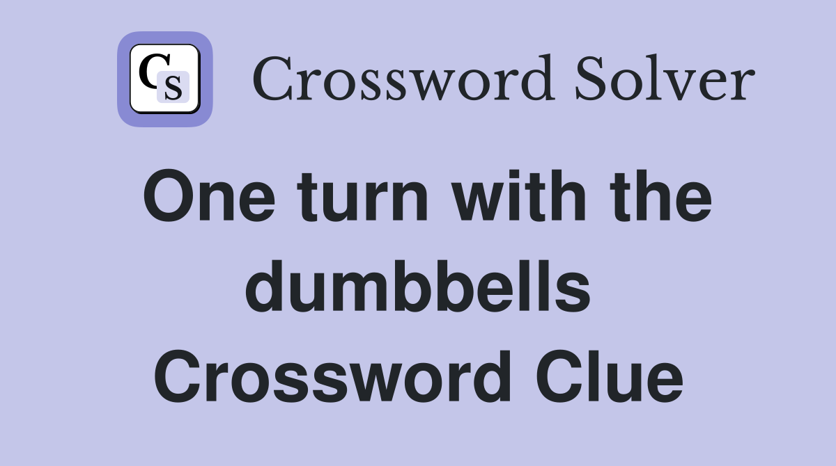 One turn with the dumbbells Crossword Clue