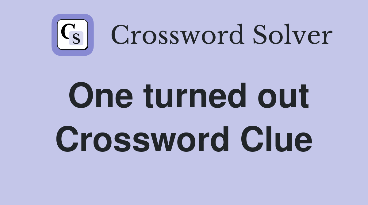 One turned out Crossword Clue