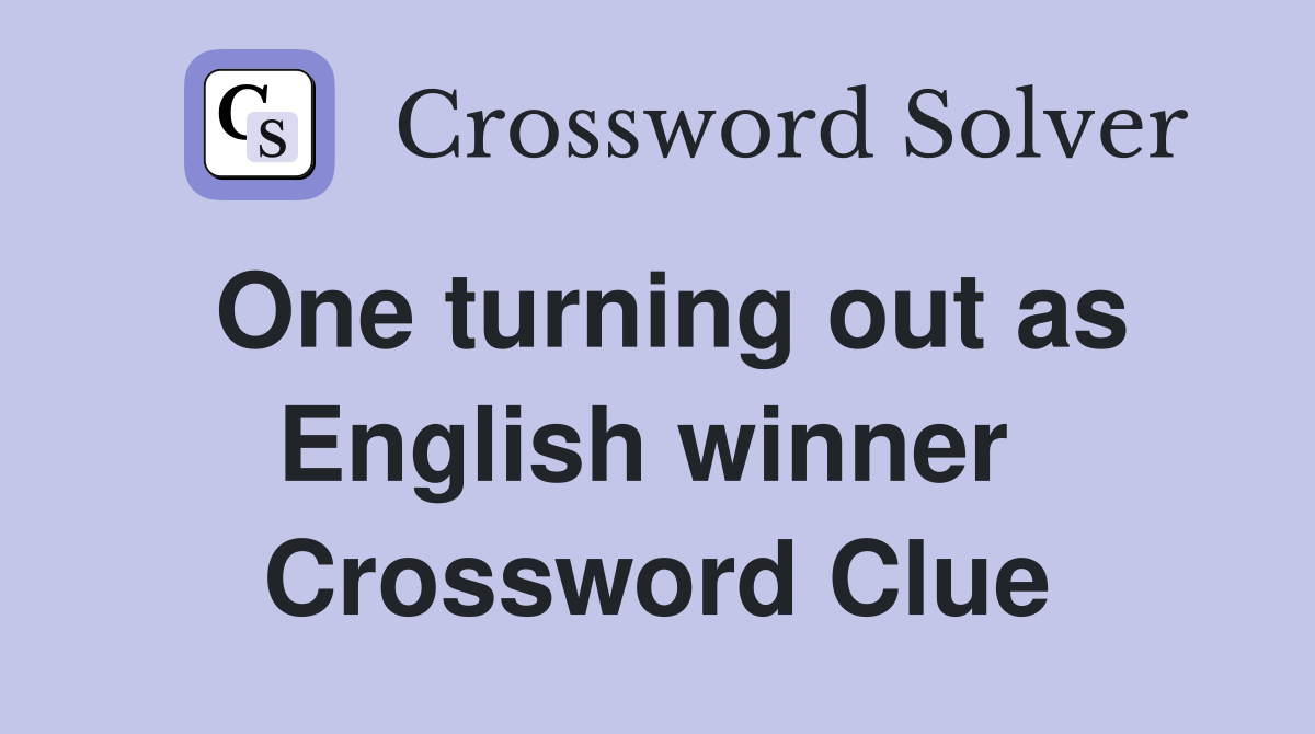 One turning out as English winner  Crossword Clue