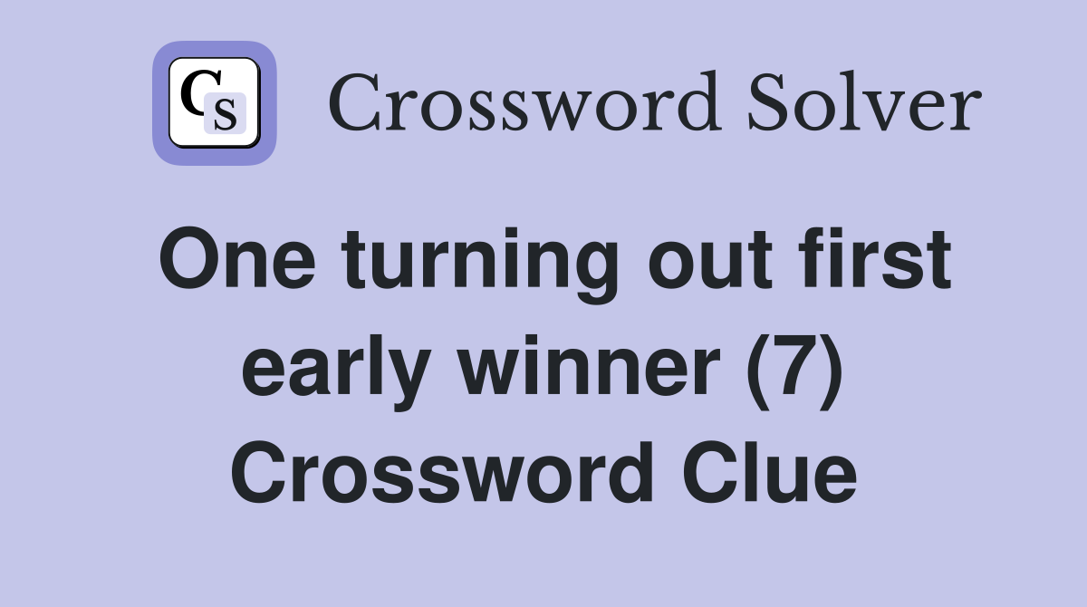 One turning out first early winner (7) Crossword Clue