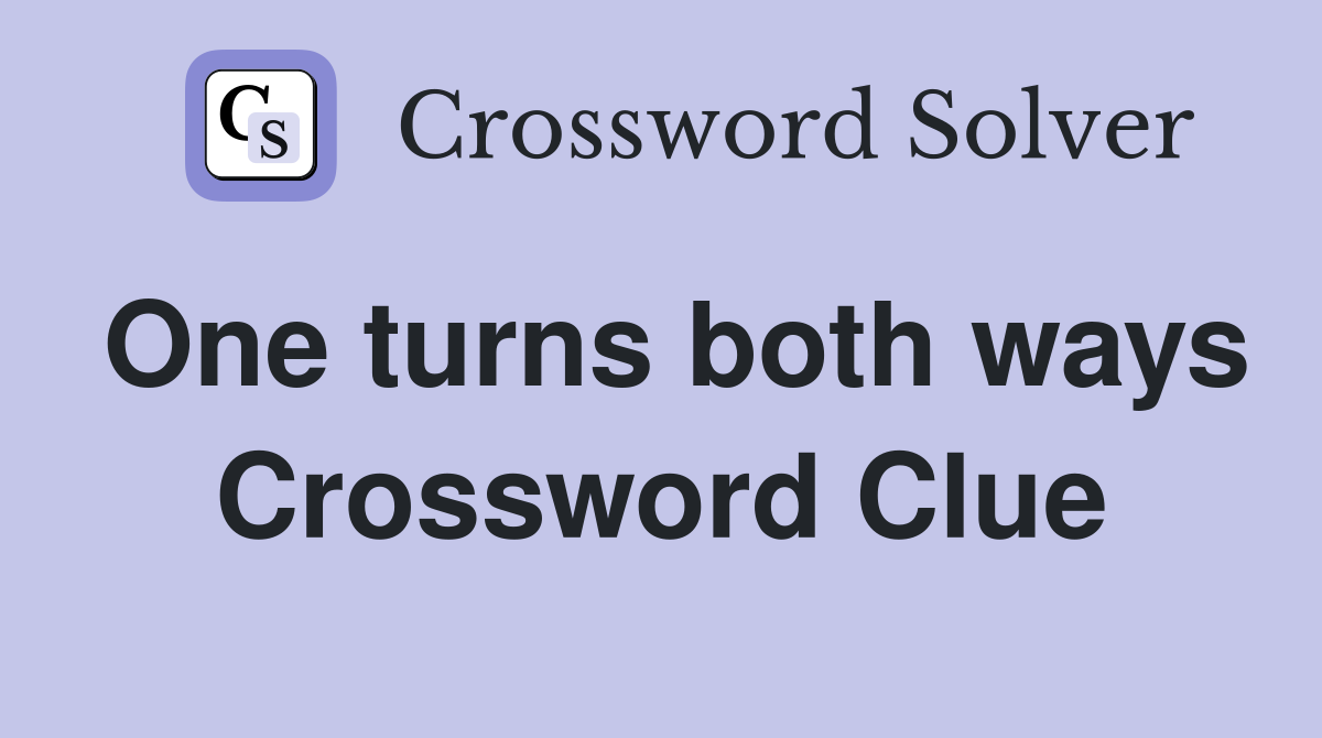 One turns both ways Crossword Clue