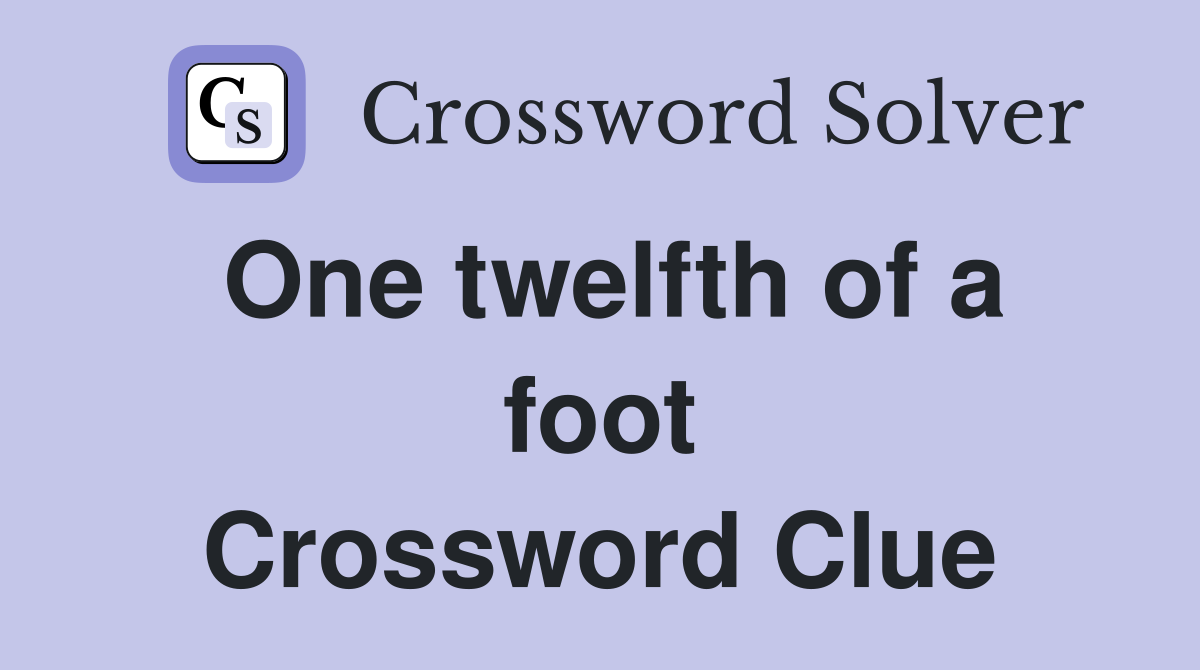 One twelfth of a foot Crossword Clue
