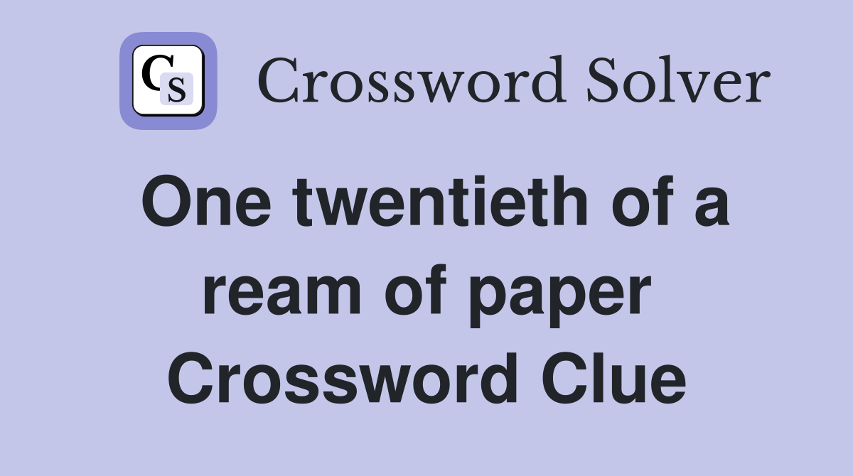 One twentieth of a ream of paper Crossword Clue