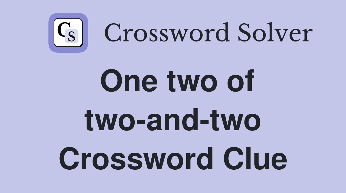 One two of two-and-two Crossword Clue