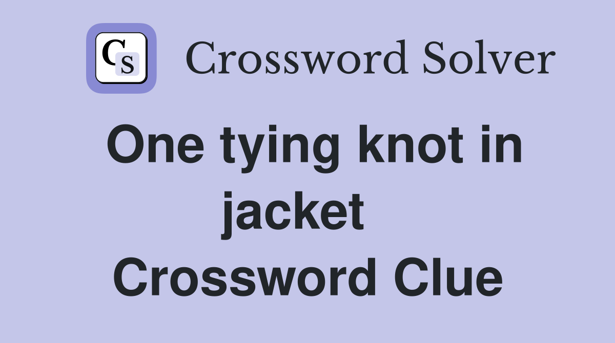 One tying knot in jacket   Crossword Clue