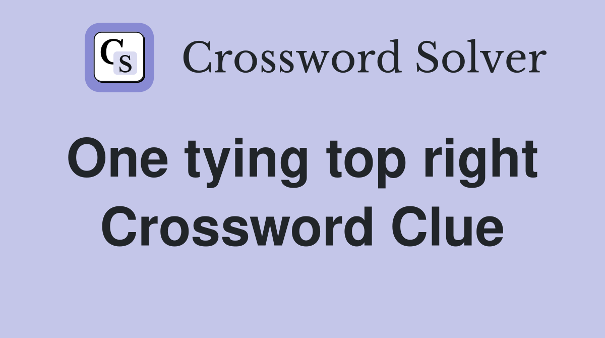 One tying top right  Crossword Clue