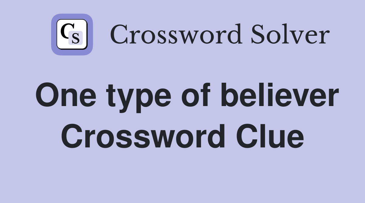 One type of believer Crossword Clue