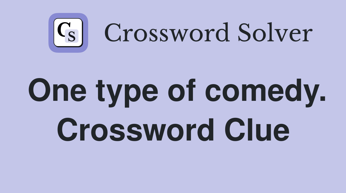 One type of comedy. Crossword Clue