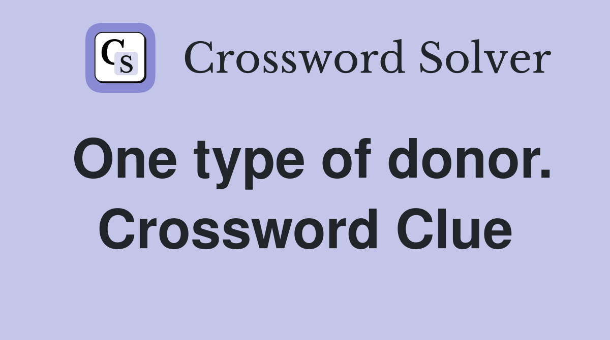 One type of donor. Crossword Clue