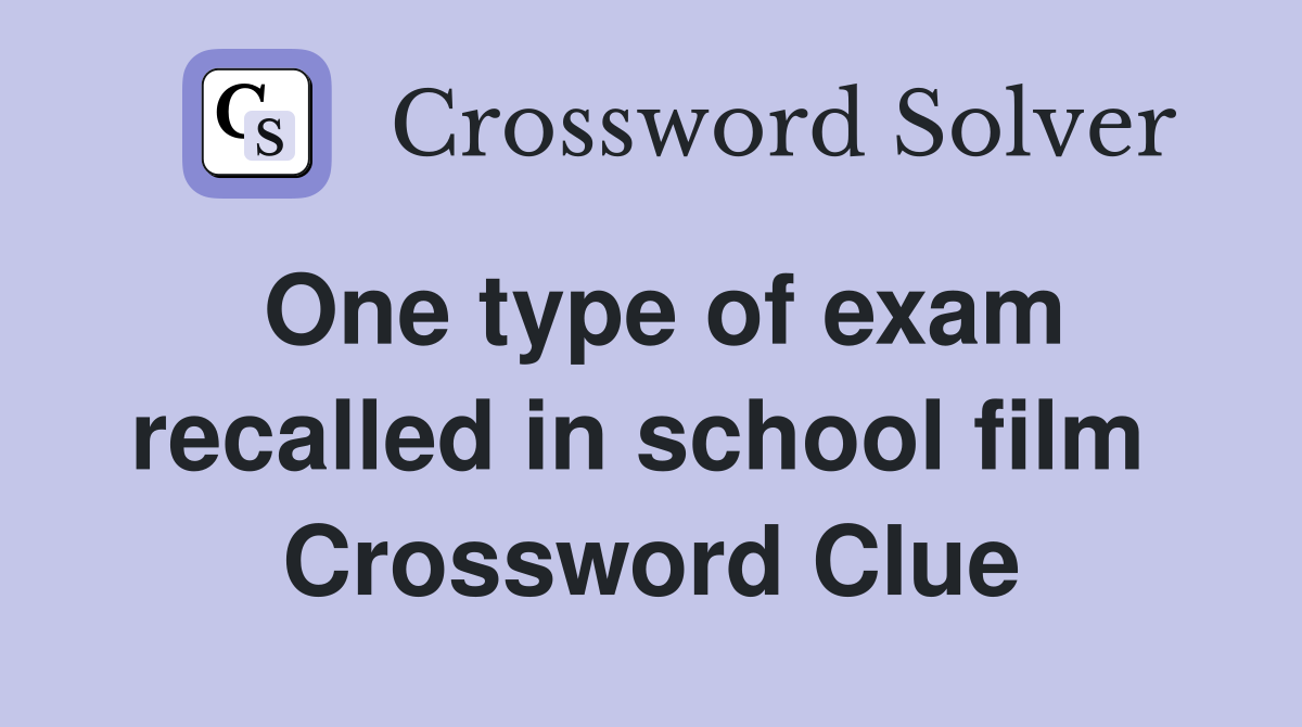 One type of exam recalled in school film  Crossword Clue