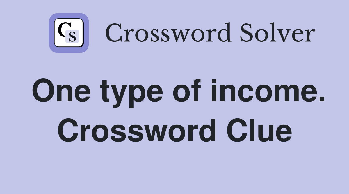 One type of income. Crossword Clue