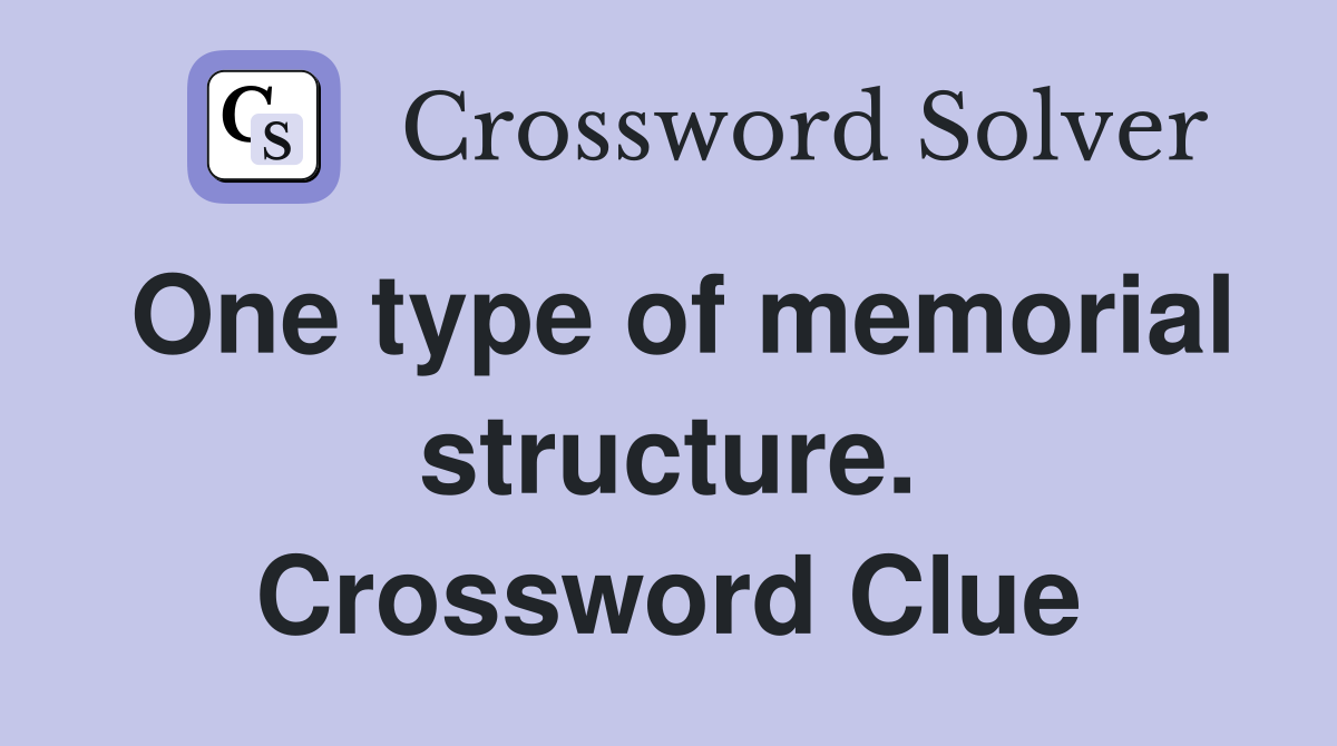 One type of memorial structure. Crossword Clue