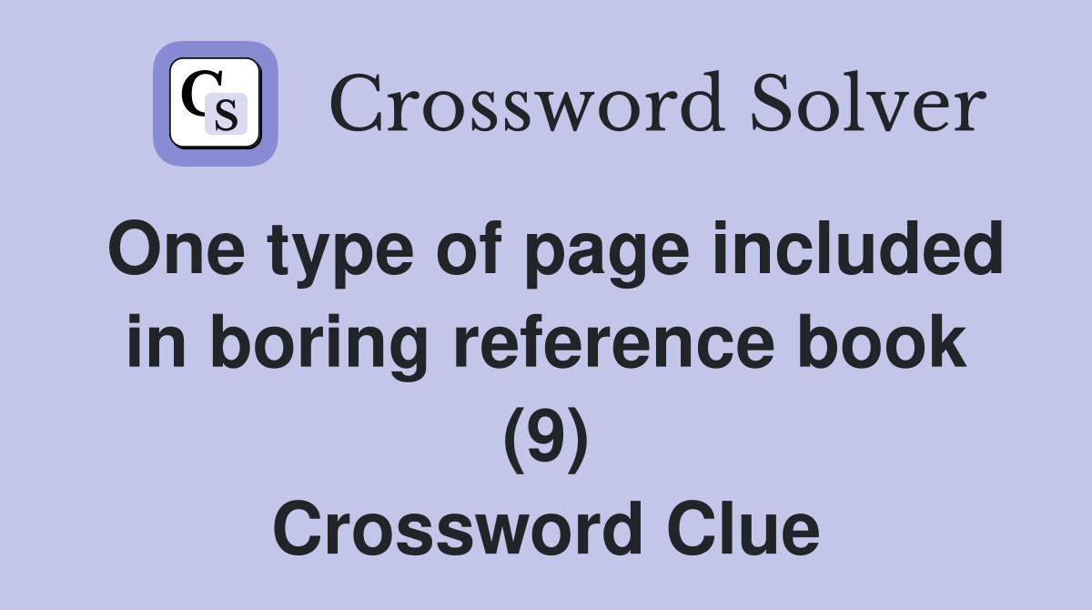 One type of page included in boring reference book (9) Crossword Clue