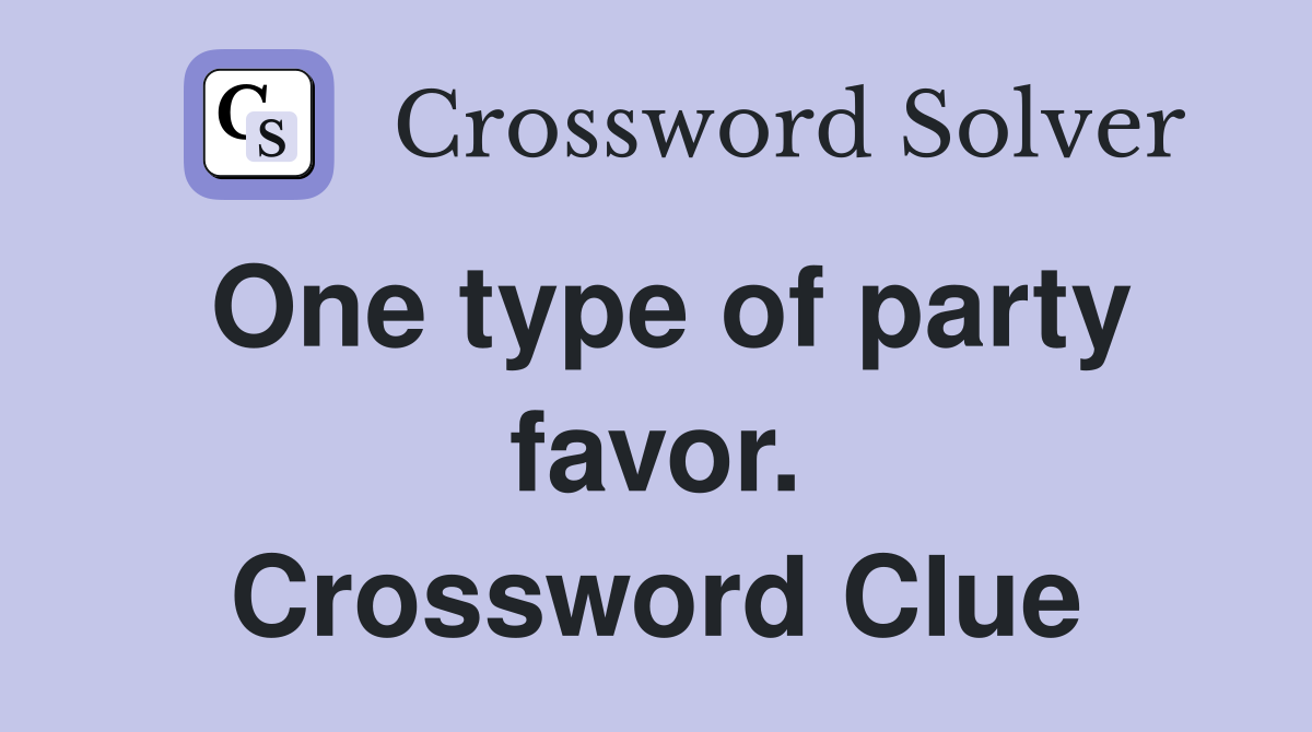 One type of party favor. Crossword Clue