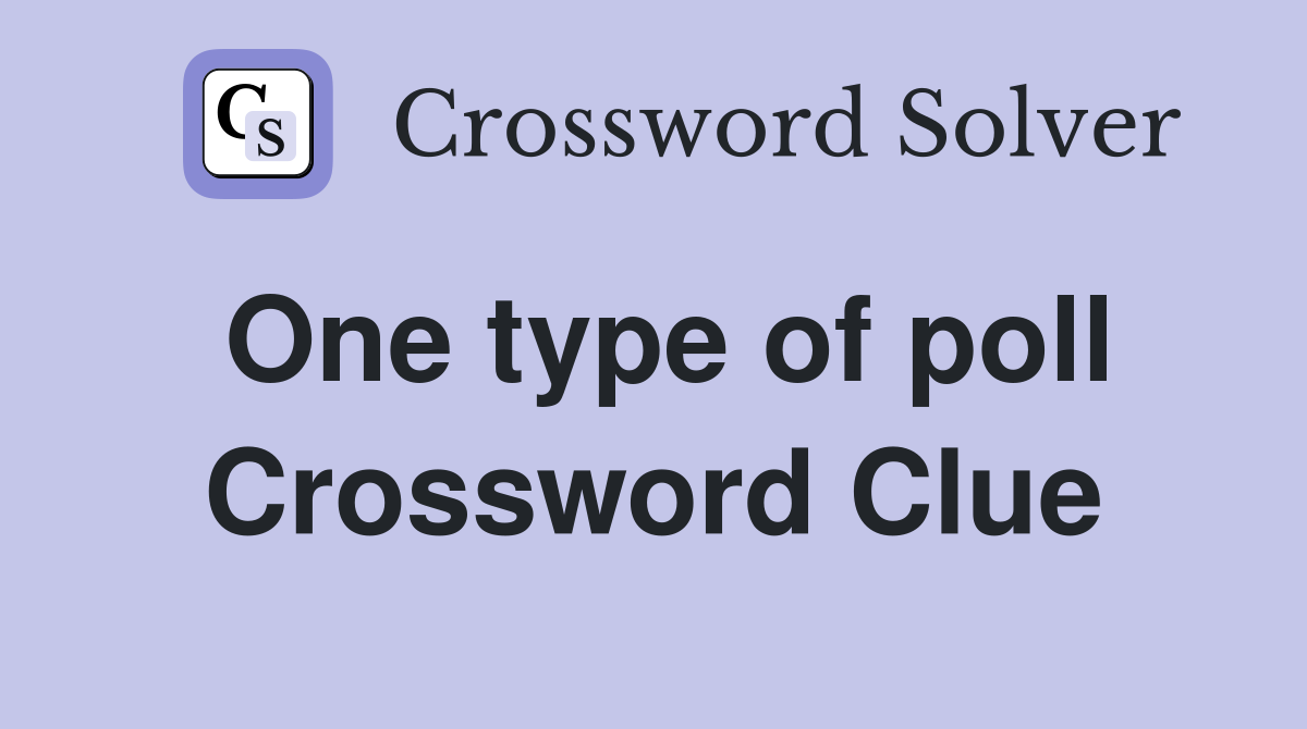 One type of poll Crossword Clue