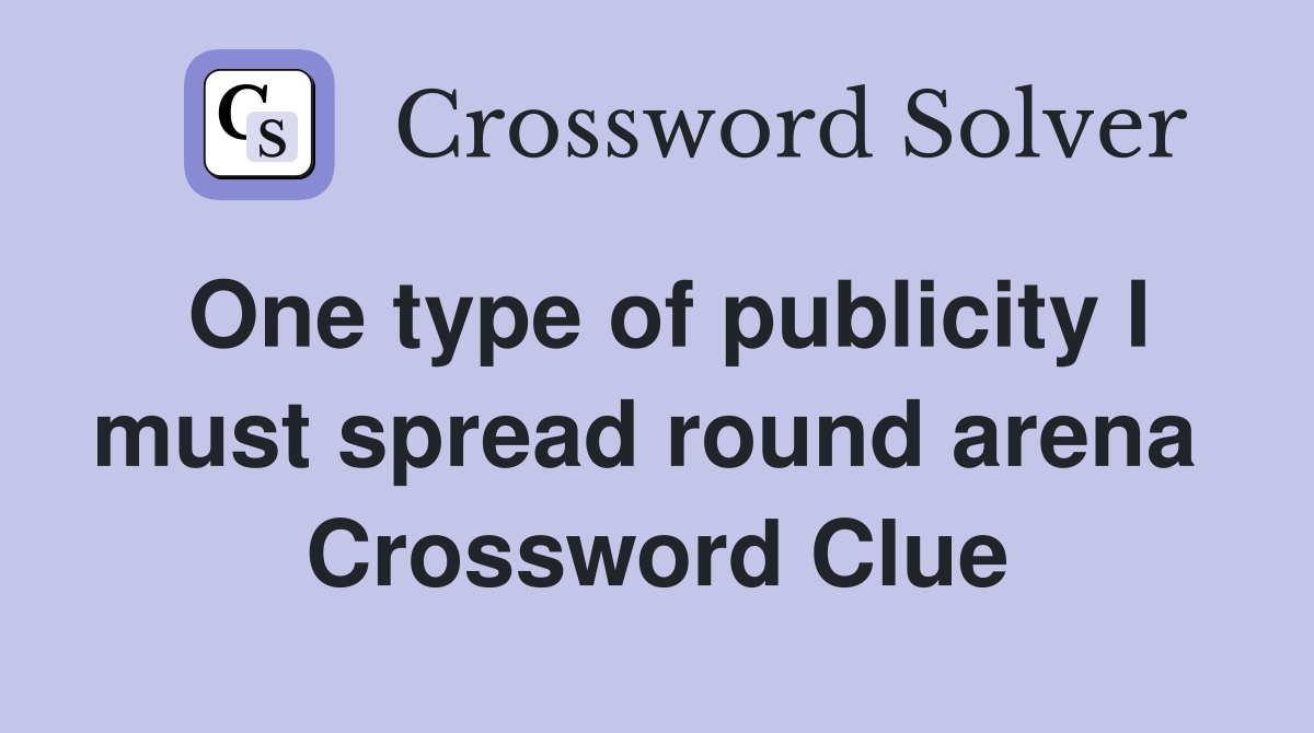 One type of publicity I must spread round arena  Crossword Clue