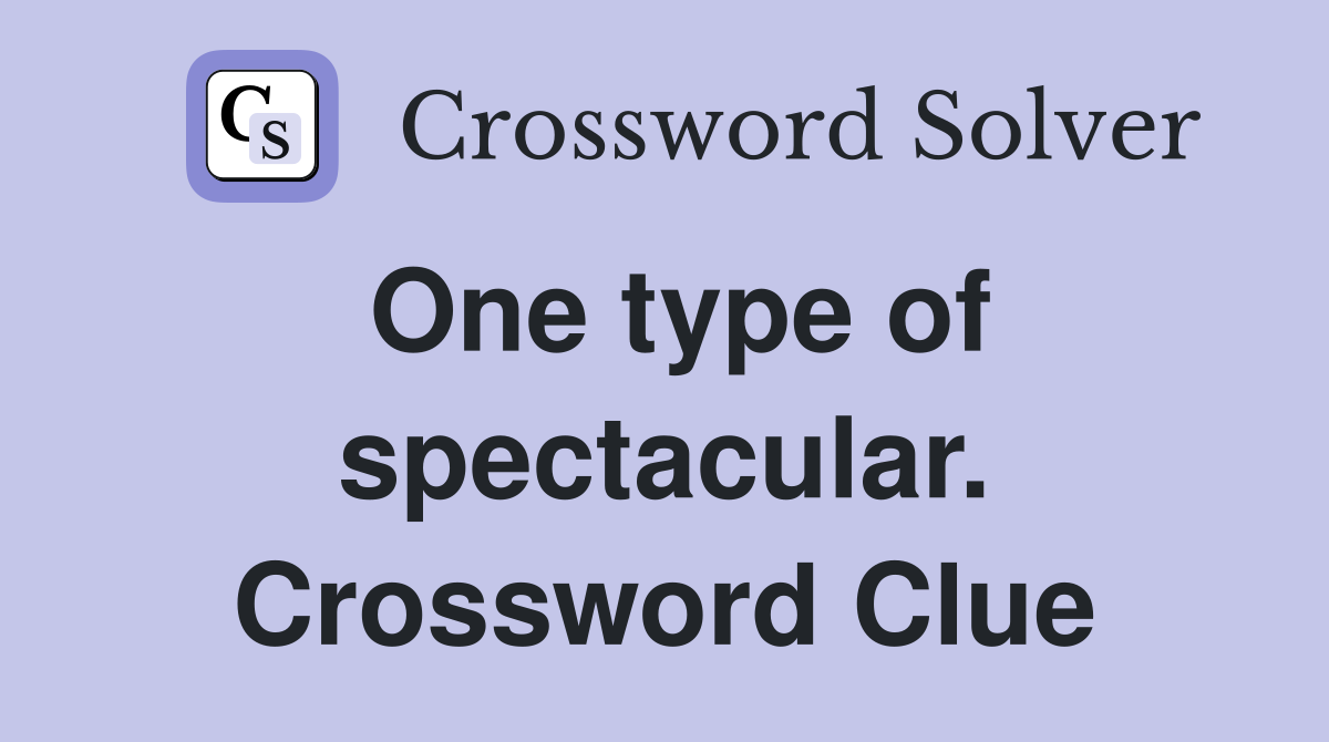 One type of spectacular. Crossword Clue