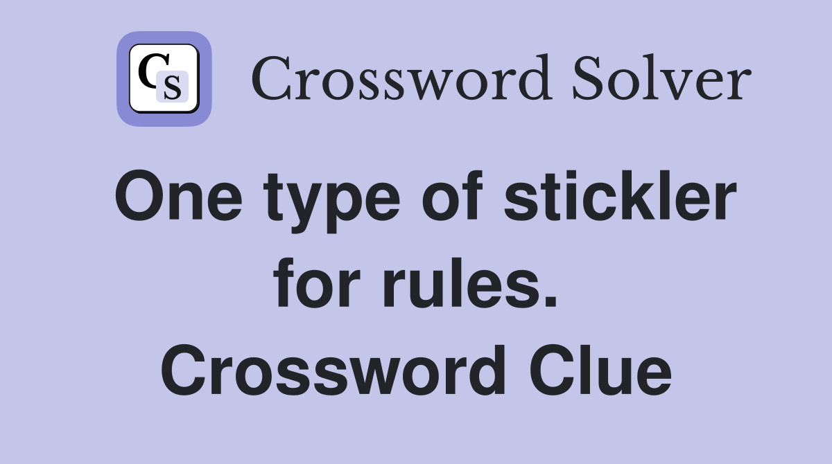 One type of stickler for rules. Crossword Clue