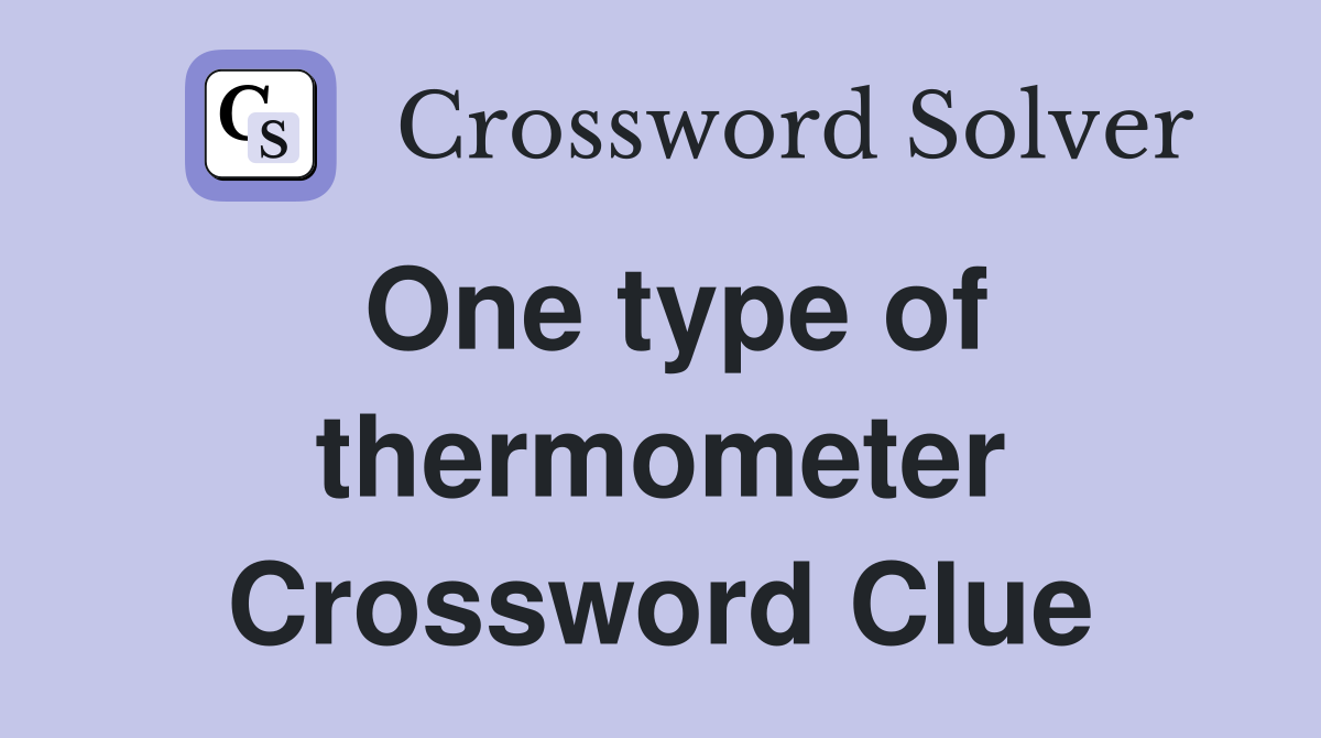 One type of thermometer Crossword Clue