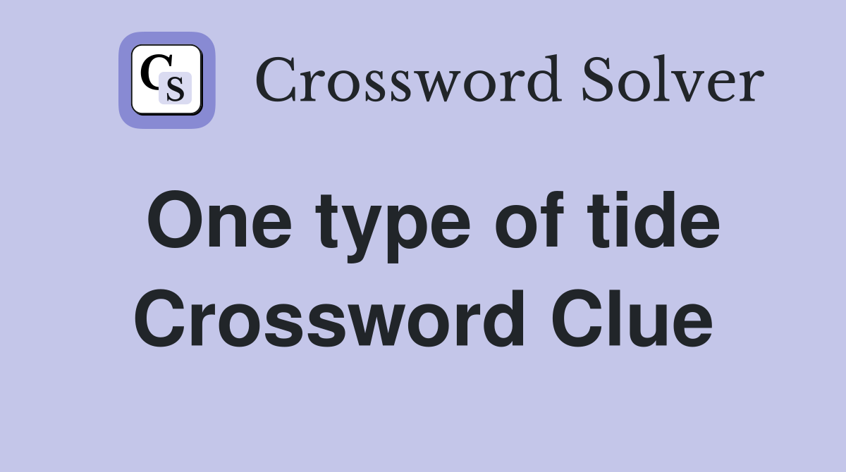 One type of tide Crossword Clue