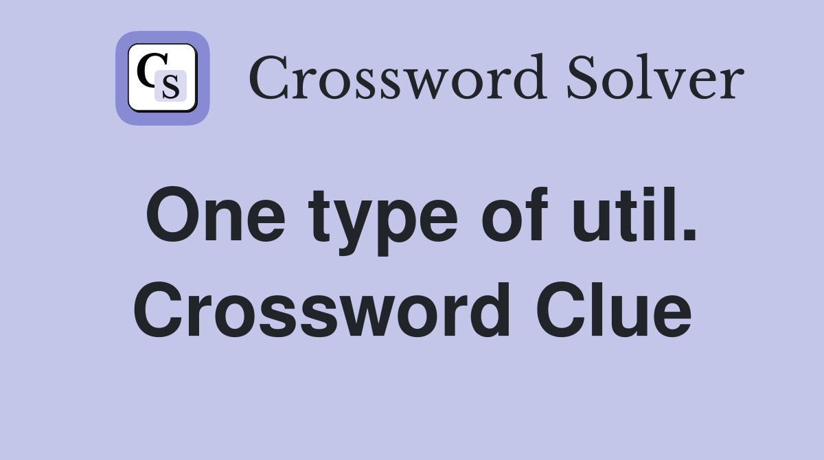 One type of util. Crossword Clue