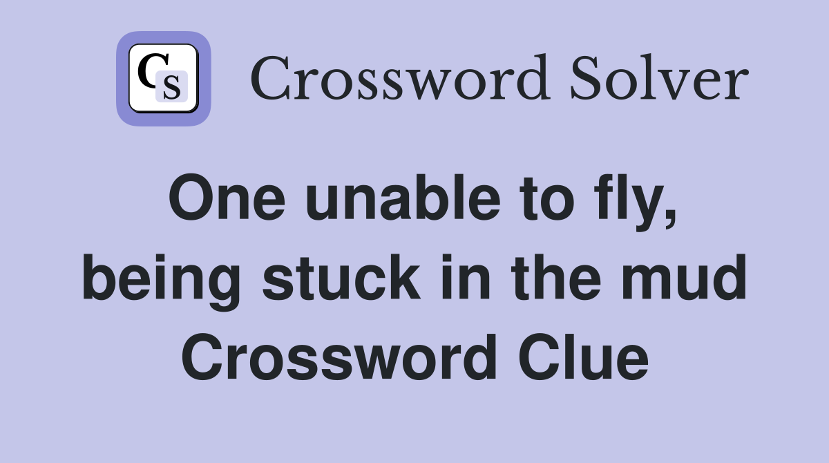 One unable to fly, being stuck in the mud Crossword Clue