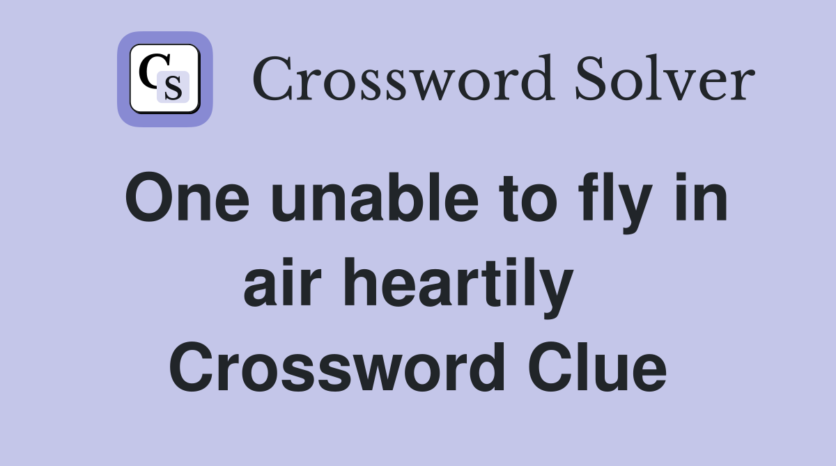 One unable to fly in air heartily  Crossword Clue