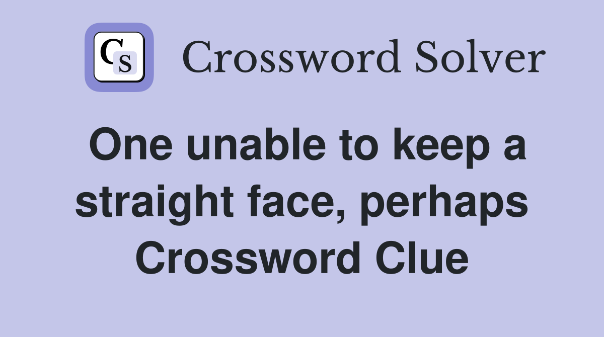 One unable to keep a straight face, perhaps Crossword Clue