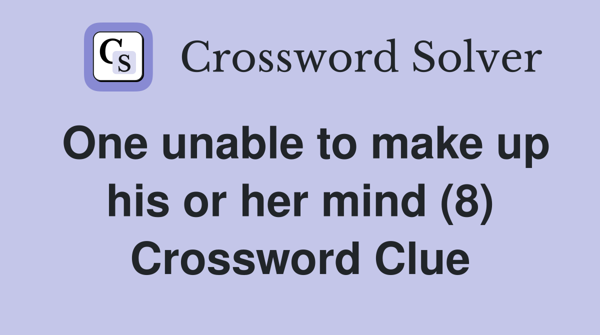 One unable to make up his or her mind (8) Crossword Clue