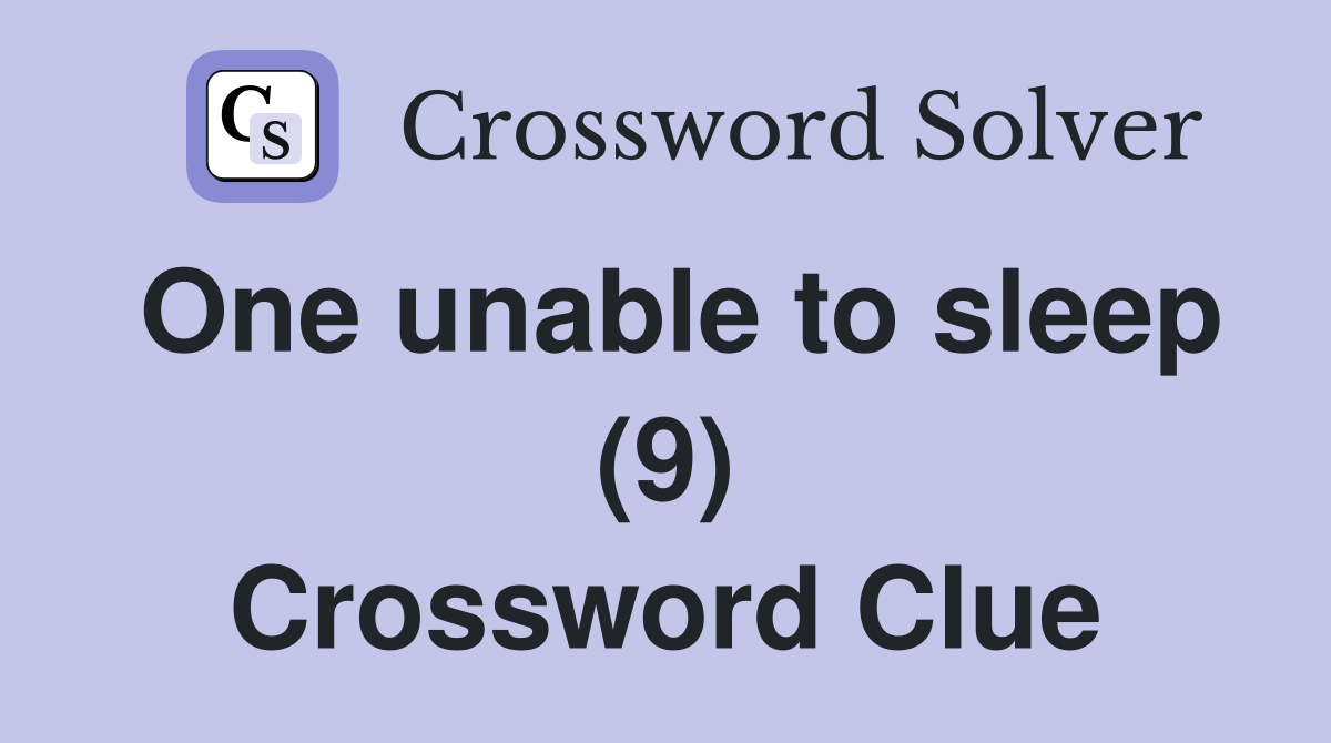 One unable to sleep (9) Crossword Clue