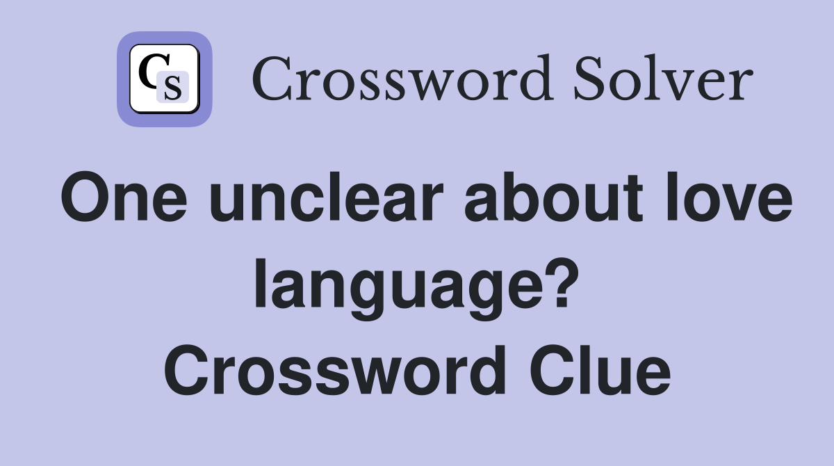One unclear about love language? Crossword Clue