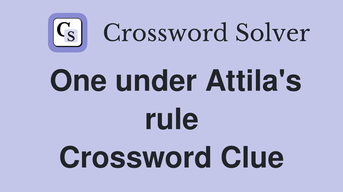 One under Attila's rule Crossword Clue